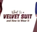 What Is a Velvet Suit